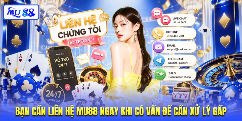 Bạn cần liên hệ MU88 ngay khi có vấn đề cần xử lý gấp