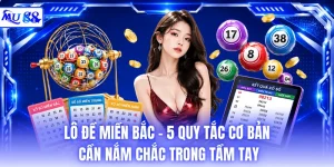 Lô Đề Miền Bắc - 5 Quy Tắc Cơ Bản Cần Nắm Chắc Trong Tầm Tay