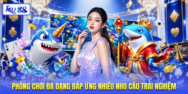 Phòng chơi đa dạng đáp ứng nhiều nhu cầu trải nghiệm