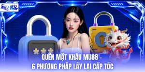 Quên Mật Khẩu MU88 - 6 Phương Pháp Lấy Lại Cấp Tốc