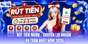 Rút Tiền MU88 - Chuyển Lợi Nhuận An Toàn Nhất Năm 2026