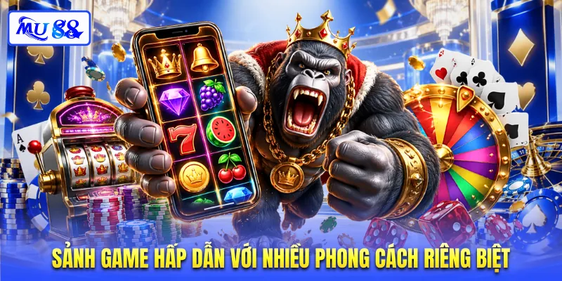 Sảnh game hấp dẫn với nhiều phong cách riêng biệt