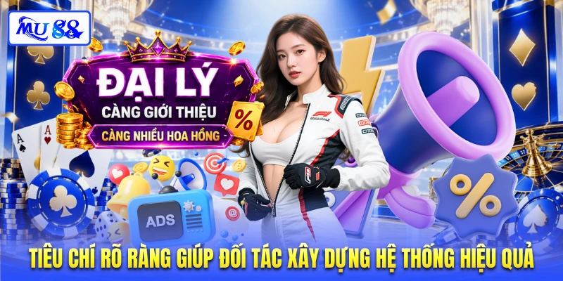 Tiêu chí rõ ràng giúp đối tác xây dựng hệ thống hiệu quả