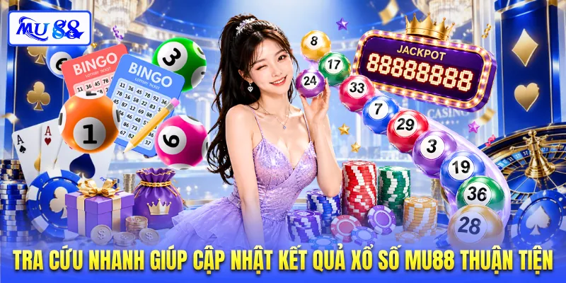 Tra cứu nhanh giúp cập nhật kết quả xổ số MU88 thuận tiện
