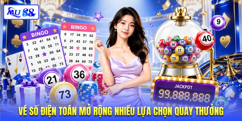 Vé số điện toán mở rộng nhiều lựa chọn quay thưởng