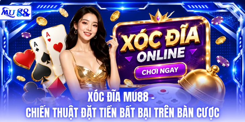 Xóc Đĩa MU88 - Chiến Thuật Đặt Tiền Bất Bại Trên Bàn Cược
